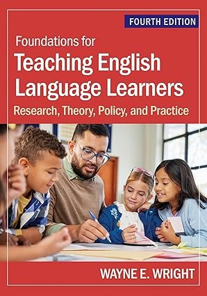Foundations for Teaching English Language Learners: Research, Theory, Policy, and Practice Fourth Edition